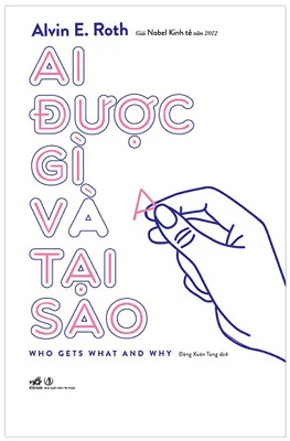 Ai Được Gì Và Tại Sao – Alvin E. Roth
