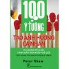 100 Ý Tưởng Tạo Ảnh Hưởng Cá Nhân - Peter Shaw