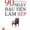 90 Ngày Đầu Tiên Làm Sếp (Tái Bản 2014) - Michael Watkins