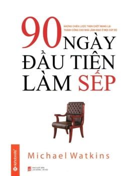 90 Ngày Đầu Tiên Làm Sếp (Tái Bản 2014) - Michael Watkins