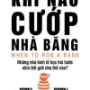 Khi Nào Cướp Nhà Băng (Tái Bản 2018) - Steven D. Levitt, Stephen J. Dubner