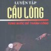 Luyện Tập Cầu Lông Từng Bước Để Thành Công - Tony Grice, EdD