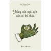 Chẳng Cần Ngồi Yên Vẫn Có Thể Thiền (Tái Bản 2019) - Jan Chozen Bays