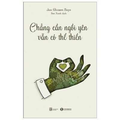 Chẳng Cần Ngồi Yên Vẫn Có Thể Thiền (Tái Bản 2019) - Jan Chozen Bays