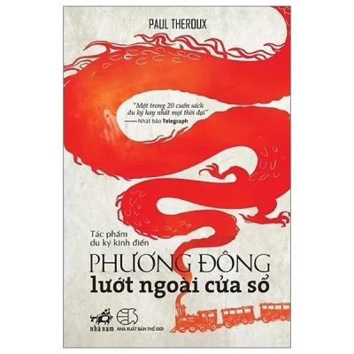 Phương Đông Lướt Ngoài Cửa Sổ (Tái Bản 2019) – Paul Theroux