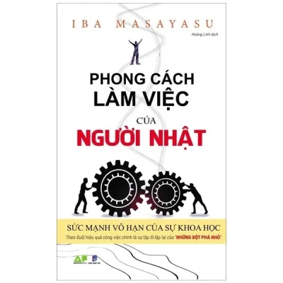 Phong Cách Làm Việc Của Người Nhật – Sức Mạnh Vô Hạn Của Sự Khoa Học – Iba Masayasu