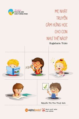 Mẹ Nhật Truyền Cảm Hứng Học Cho Con Như Thế Nào? - Sugahara Yuko