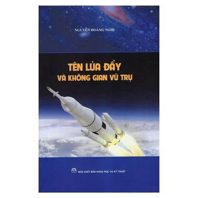 Tên Lửa Đẩy Và Không Gian Vũ Trụ (Bìa Cứng) – Nguyễn Hoàng Nghị