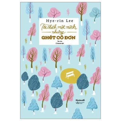 Tôi Thích Một Mình Nhưng Ghét Cô Đơn - Hye-rin Lee