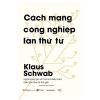 Cách Mạng Công Nghiệp Lần Thứ Tư (Bìa Cứng) - Klaus Schwab