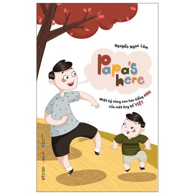 Papa's Here - Nhật Ký Cùng Con Học Tiếng Anh Của Một Ông Bố Việt - Nguyễn Ngọc Lâm