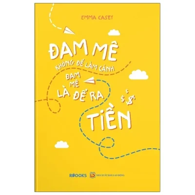 Đam Mê Không Để Làm Cảnh – Đam Mê Là Để Ra Tiền – Emma Casey