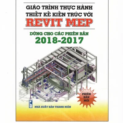Giáo Trình Thực Hành Thiết Kế Kiến Trúc – Revit Toàn Tập (Dùng Cho Các Phiên Bản 2018 – 2017) – Phạm Quang Huy, Phạm Quang Hiển