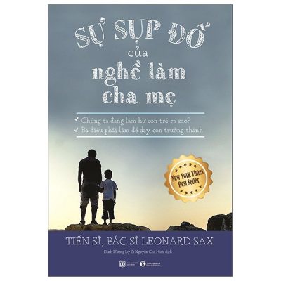 Sự Sụp Đổ Của Nghề Làm Cha Mẹ (2019) - TS, BS Leonard Sax