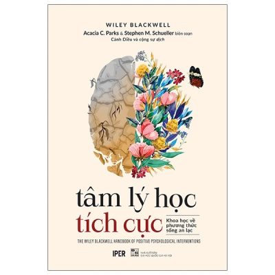 Tâm Lý Học Tích Cực - Khoa Học Về Phương Thức Sống An Lạc - Acacia C. Parks, Stephen M. Schueller