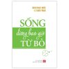 Sống Đừng Bao Giờ Từ Bỏ (Tái Bản 2020) - Huỳnh Ngọc Trước, Lê Thanh Phong