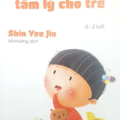Bách Khoa Tâm Lý Cho Trẻ 0 - 2 Tuổi - Shin Yee Jin