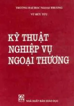 Kỹ Thuật Nghiệp Vụ Ngoại Thương – PGS. Vũ Hữu Tửu
