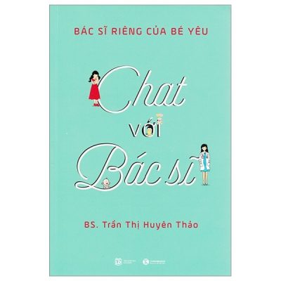 Chat Với Bác Sỹ - Bác Sỹ Riêng Của Bé Yêu (Tái Bản 2018) - BS Trần Thị Huyên Thảo