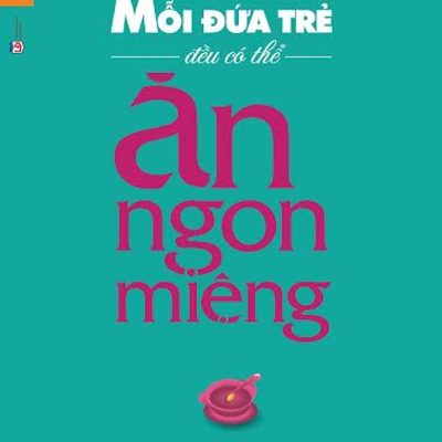 Mỗi Đứa Trẻ Đều Có Thể Ăn Ngon Miệng - Annette Kast Zahn