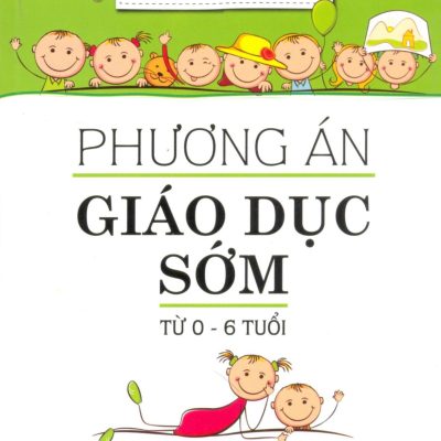 Phương Án Giáo Dục Sớm Từ 0-6 Tuổi - Ngô Hải Khê