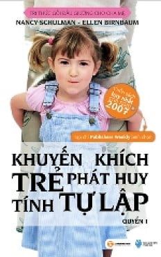 Tri Thức Gối Đầu Giường Dành Cho Cha Mẹ - Quyển 1: Khuyến Khích Trẻ Phát Huy Tính Tự Lập - Nancy Schulman, Ellen Birnbaun