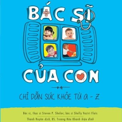 Bác Sĩ Của Con (Tái Bản 2015) - Steven P. Shelov, Shelly Vaziri Flais