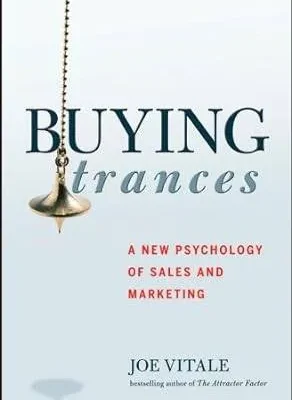 Buying Trances: A New Psychology of Sales and Marketing (Hard Cover) – Joe Vitale