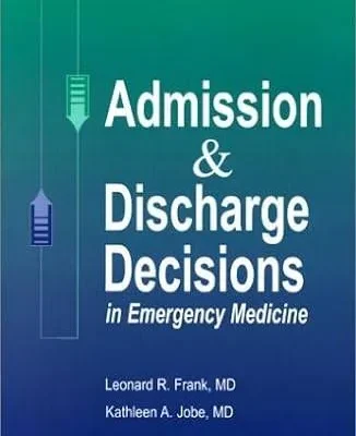 Admission & Discharge Decisions in Emergency Medicine – Leonard R. Frank MD, Kathleen A. Jobe MD