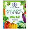 Dinh Dưỡng Chữa Bệnh - Rau Củ (Tái Bản 2020) - Susan Curtis, Pat Thomas, Dragana Vilinac