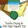 Cẩm Nang Kinh Doanh - Tuyển Dụng Và Đãi Ngộ Người Tài (Tái Bản 2016) - Harvard Business School