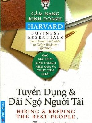 Cẩm Nang Kinh Doanh - Tuyển Dụng Và Đãi Ngộ Người Tài (Tái Bản 2016) - Harvard Business School