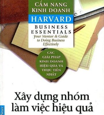 Cẩm Nang Kinh Doanh - Xây Dựng Nhóm Làm Việc Hiệu Quả (Tái Bản 2017) - Harvard Business School