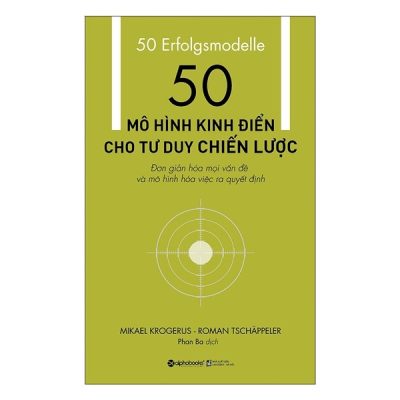 50 Mô Hình Kinh Điển Cho Tư Duy Chiến Lược - Mikael Krogerus, Roman Tschappeler