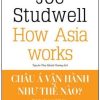 Châu Á Vận Hành Như Thế Nào? (Bìa Cứng) - Joe Studwell