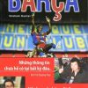 Barca: Hành Trình Tới Vinh Quang Của Đội Bóng Vĩ Đại Nhất Hành Tinh - Graham Hunter
