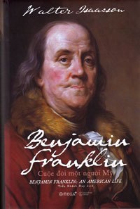 Benjamin Franklin - Cuộc Đời Một Người Mỹ (Bìa Cứng) - Walter Isaacson