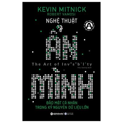Nghệ Thuật Ẩn Mình - Bảo Mật Cá Nhân Trong Kỷ Nguyên Dữ Liệu Lớn - Kevin Mitnick