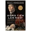 Đồng Tiền Lên Ngôi - Lịch Sử Tài Chính Thế Giới - Niall Ferguson