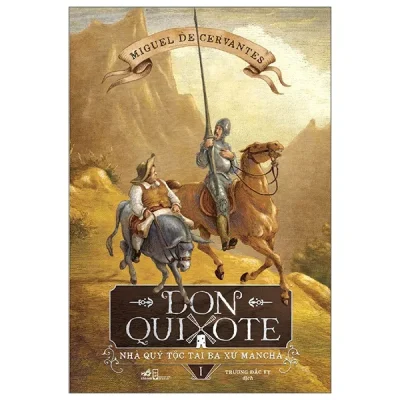 Don Quixote – Nhà Quý Tộc Tài Ba Xứ Mancha – Tập 1 – Miguel De Cervantes