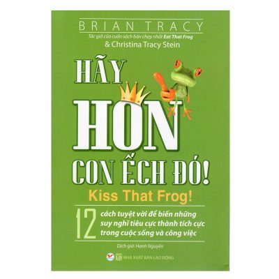 Hãy Hôn Con Ếch Đó! - Brian Tracy, Christina Tracy Stein