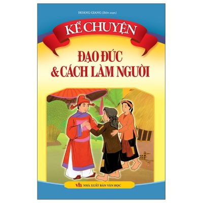 Kể Chuyện - Đạo Đức Và Cách Làm Người (2022) (2022) - Hoàng Giang