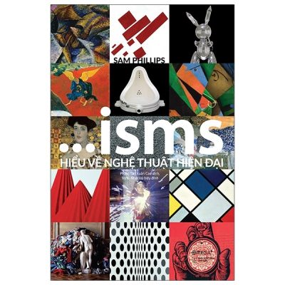ISMS - Hiểu Về Nghệ Thuật Hiện Đại (Bìa Cứng) - Sam Phillips
