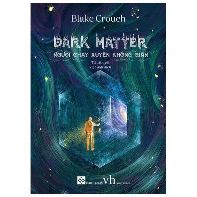Dark Matter - Người Chạy Xuyên Không Gian - Blake Crouch