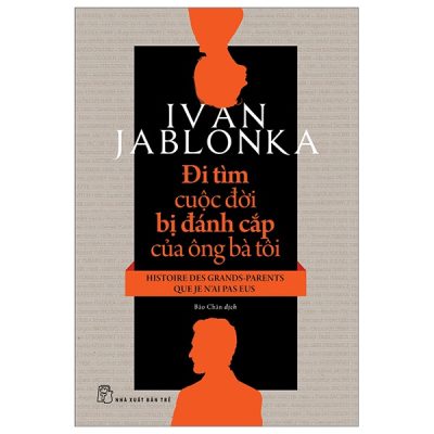 Đi Tìm Cuộc Đời Bị Đánh Cắp Của Ông Bà Tôi - Ivan Jablonka