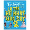 Lũ Trẻ Hư Nhất Quả Đất 2 - David Walliams