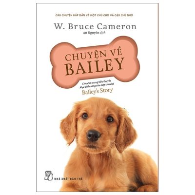 Chuyện Về Bailey - Chú Chó Trong Tiểu Thuyết Mục Đích Sống Của Một Chú Chó (2020) - W Bruce Cameron