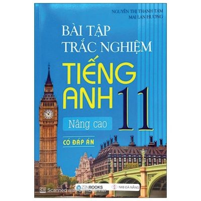 Bài Tập Trắc Nghiệm Tiếng Anh - Lớp 11 Nâng Cao (Có Đáp Án) - 2020 (2020) - Mai Lan Hương, Nguyễn Thị Thanh Tâm