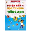 Luyện Viết Và Học Từ Vựng Tiếng Anh 2 (Theo Giáo Trình Family Anh Friends - Special Edition) (2022) - Mai Lan Hương, Hà Thanh Uyên