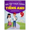 Bài Tập Thực Hành Tiếng Anh 9 - Có Đáp Án - Theo Chương Trình Mới Của Bộ GD&ĐT (2021) - Mai Lan Hương, Nguyễn Thị Thanh Tâm